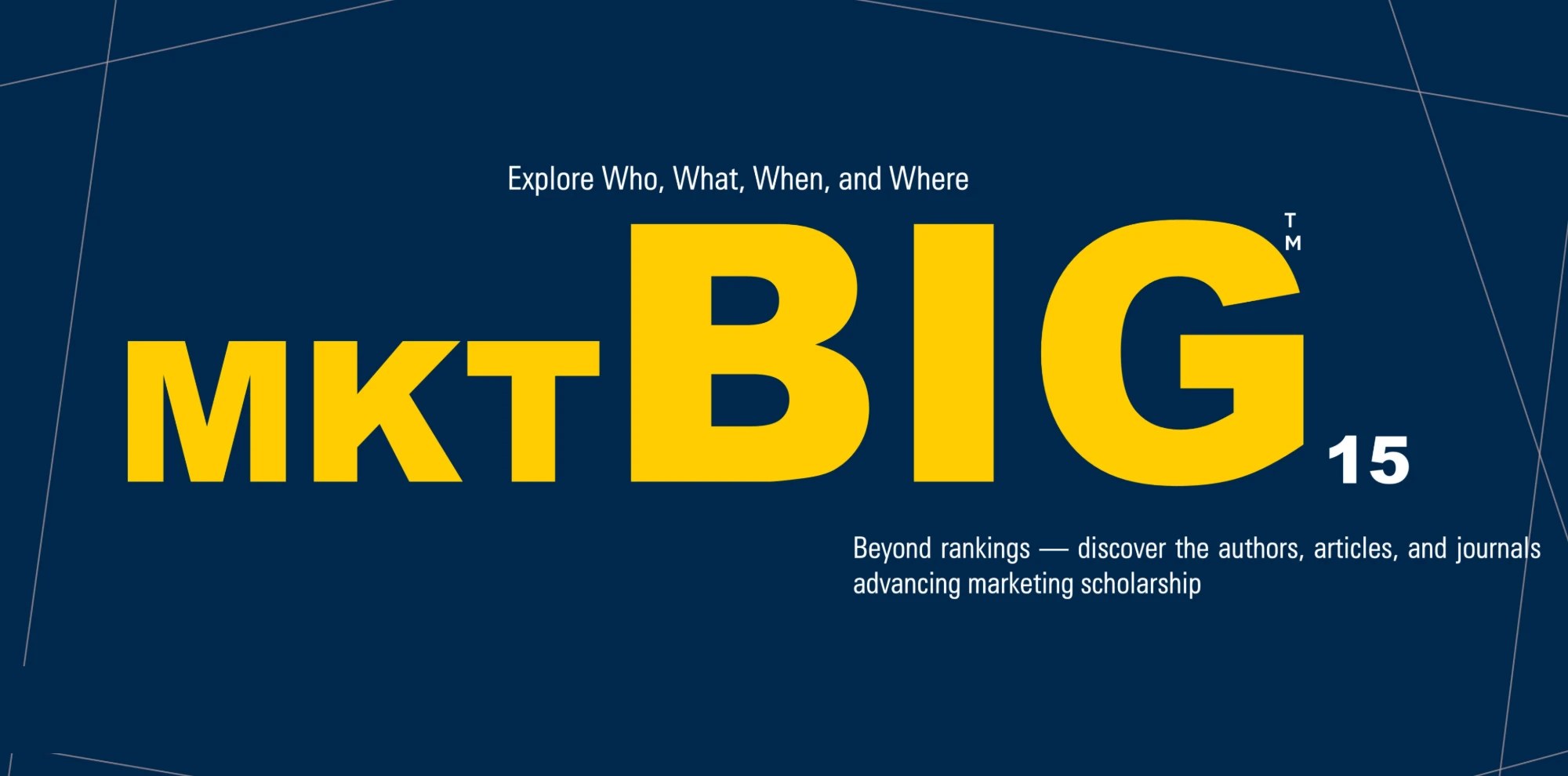 MKTBIG15 — Explore Who, What, When, and Where. Beyond rankings — discover the authors, articles, and journals advancing marketing scholarship